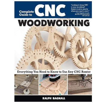 Complete Guide to CNC Woodworking: Everything You Need to Know to Use Any CNC Router Book