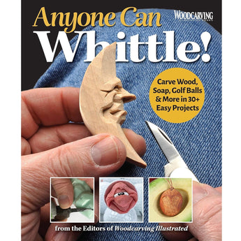 Anyone Can Whittle! Carve Wood, Soap, Golf Balls & More in 30+ Easy Projects