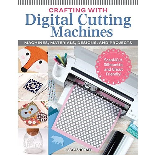 Crafting with Digital Cutting Machines by Libby Ashcraft