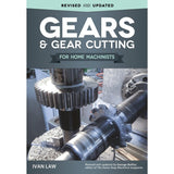 Gears & Gear Cutting for Home Machinists, By Ivan Law