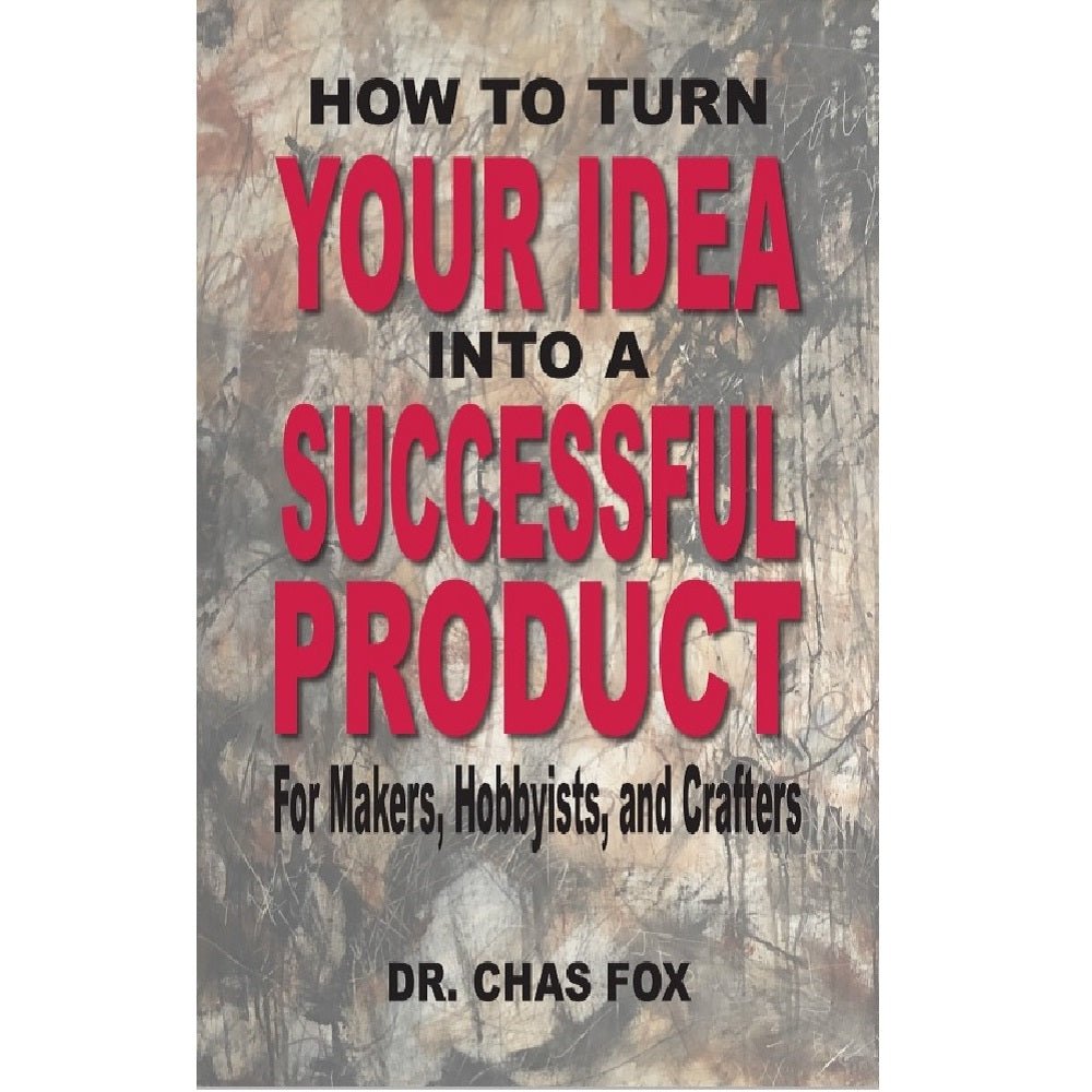 How to Turn Your Idea Into a Successful Product by Dr. Chas Fox