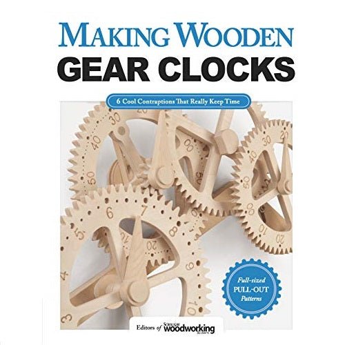 Making Wooden Gear Clocks: 6 Cool Contraptions That Really Keep Time - Micro - Mark Books