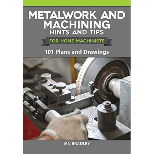 Metalwork and Machining Hints and Tips for Home Machinists Book by Ian Bradley - Micro - Mark Books