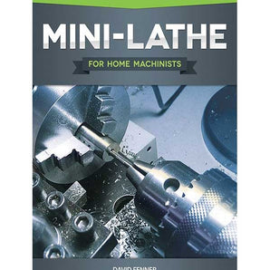 Mini-Lathe for the Home Machinists by David Fenner