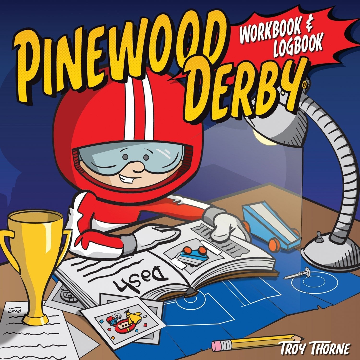 Pinewood Derby Workbook & Logbook, by Troy Thorne