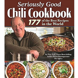 Seriously Good Chili Cookbook: 177 of the Best Recipes in the World by Brian Baumgartner