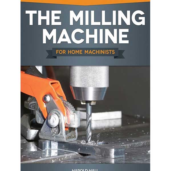 The Milling Machine for Home Machinists by Harold Hall - Micro - Mark Books